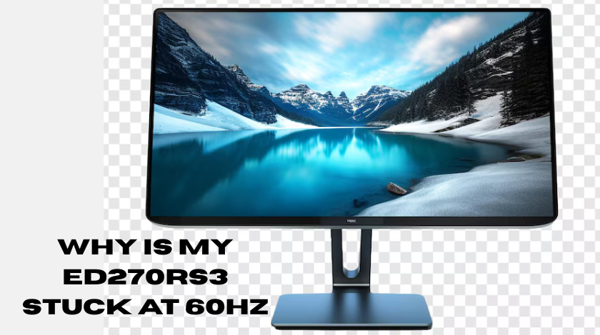 Why is my Ed270rs3 Stuck at 60hz